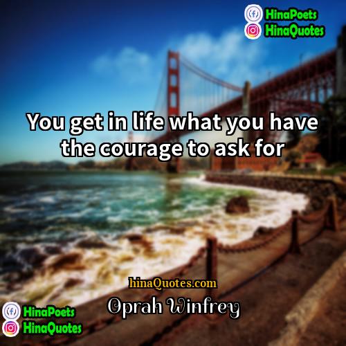 Oprah Winfrey Quotes | You get in life what you have